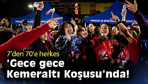 7’den 70’e herkes ‘Gece gece Kemeraltı Koşusu’nda!