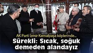 AK Parti İzmir Kemalpaşa köylerinde… Sürekli: Sıcak, soğuk demeden alandayız