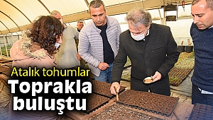 Atalık tohumlar toprakla buluştu