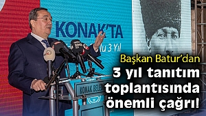 Başkan Batur'dan, 3 yıl tanıtım toplantısında önemli çağrı!