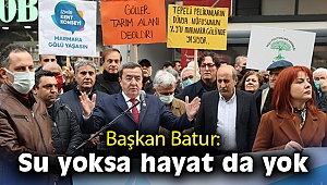 Başkan Batur: Su yoksa hayat da yok