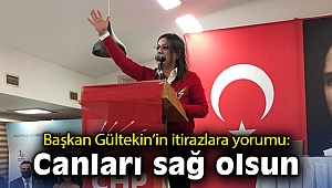 Başkan Gültekin’in itirazlara yorumu: Canları sağ olsun