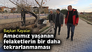 Başkan Kayalar: Amacımız yaşanan felaketlerin bir daha tekrarlanmaması