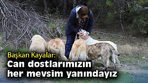 Başkan Kayalar: Can dostlarımızın her mevsim yanındayız