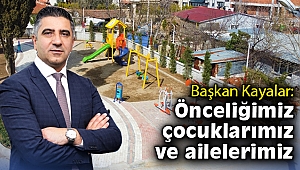 Başkan Kayalar: Önceliğimiz çocuklarımız ve ailelerimiz