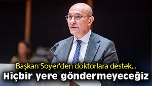 Başkan Soyer'den doktorlara destek mesajı: Hiçbir yere göndermeyeceğiz