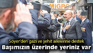 Başkan Soyer’den gazi ve şehit ailelerine destek: Başımızın üzerinde yeriniz var