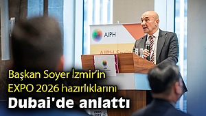 Başkan Soyer İzmir’in EXPO 2026 hazırlıklarını Dubai’de anlattı
