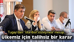 Başkan Tugay'dan ' İstanbul Sözleşmesi' mesajı: Ülkemiz için talihsiz bir karar