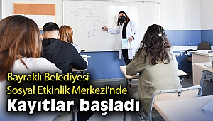 Bayraklı Belediyesi Sosyal Etkinlik Merkezi'nde kayıtlar başladı