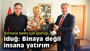 Bornova tarımı için işbirliği… İduğ: Binaya değil insana yatırım