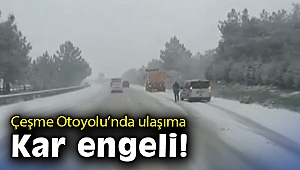 Çeşme Otoyolu’nda kar yağışı nedeniyle ulaşım durdu