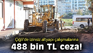 Çiğli Belediyesi'nden izinsiz altyapı çalışmalarına 488 bin TL ceza