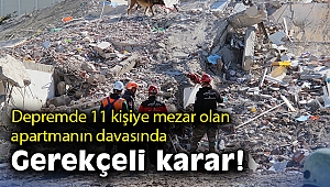 Depremde 11 kişiye mezar olan apartmanın davasında gerekçeli karar
