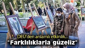 DEÜ’den anlamlı etkinlik... “Farklılıklarla güzeliz”