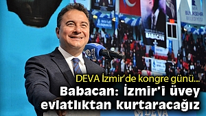 DEVA İzmir'de kongre günü… Babacan: İzmir'i üvey evlatlıktan kurtaracağız