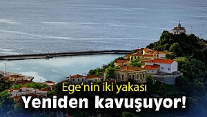 Ege’nin iki yakası yeniden kavuşuyor