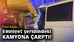 Emniyet şeridindeki kamyona çarpan araç sürücüsü hayatını kaybetti