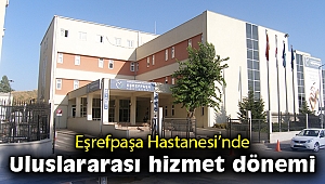 Eşrefpaşa Hastanesi’nde uluslararası hizmet dönemi