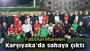 Futbolun efsaneleri Karşıyaka’da sahaya çıktı