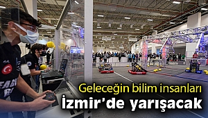 Geleceğin bilim insanları İzmir’de yarışacak