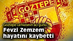 Göztepe camiasının acı günü: Fevzi Zemzem hayatını kaybetti