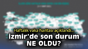 Haftalık vaka haritası açıklandı: İzmir'de son durum ne oldu?