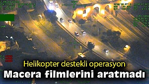 Helikopter destekli operasyon macera filmlerini aratmadı