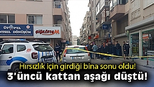 Hırsızlık için girdiği binadan düştüğü iddia edilen kişi hayatını kaybetti