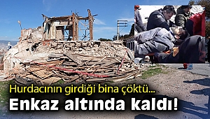Hurdacının girdiği bina çöktü, enkaz altında kaldı!