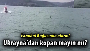 İstanbul Boğazı girişinde mayın görüldüğü iddiası