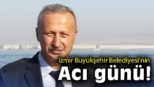 İzmir Büyükşehir Belediyesi’nin acı günü
