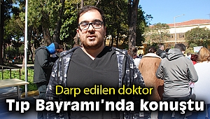 İzmir’de darp edilen doktor Tıp Bayramı'nda konuştu