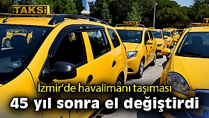 İzmir’de havalimanı taşıması 45 yıl sonra el değiştirdi