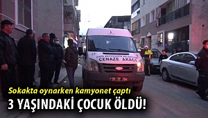 İzmir’de kamyonetin çarptığı 3 yaşındaki çocuk hayatını kaybetti