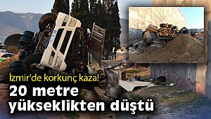 İzmir'de korkunç kaza: 20 metre yükseklikten düşen kamyonun sürücüsü hayatını kaybetti