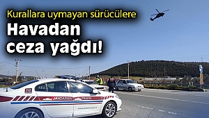 İzmir'de kurallara uymayan sürücülere, havadan ceza yağdı