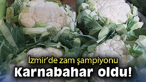 İzmir'de zam şampiyonu karnabahar oldu!