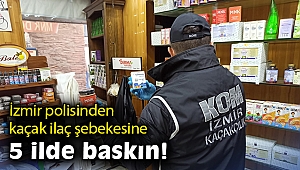 İzmir polisinden kaçak ilaç şebekesine 5 ilde baskın!