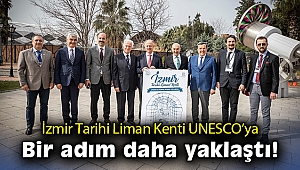 İzmir Tarihi Liman Kenti UNESCO’ya bir adım daha yaklaştı
