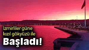 İzmirliler güne kızıl gökyüzü ile başladı