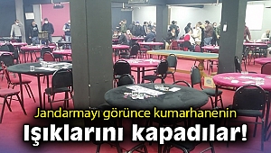 Jandarmayı görünce kumarhanenin ışıklarını kapadılar