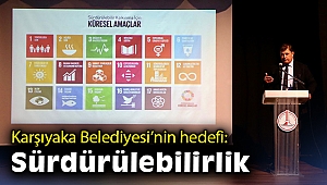Karşıyaka Belediyesi’nin hedefi: Sürdürülebilirlik 