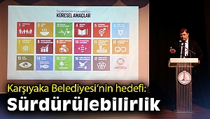 Karşıyaka Belediyesi’nin hedefi: Sürdürülebilirlik