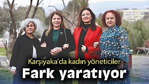 Karşıyaka’da kadın yöneticiler fark yaratıyor
