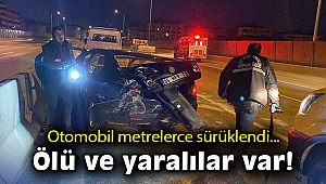 Kazada otomobil metrelerce sürüklendi... Ölü ve yaralılar var!