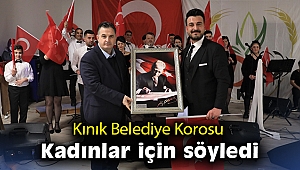 Kınık Belediye Korosu kadınlar için söyledi