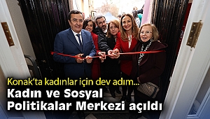 Konak Belediyesi Kadın ve Sosyal Politikalar Merkezi açıldı