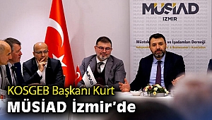 KOSGEB Başkanı Kurt, MÜSİAD İzmir’de