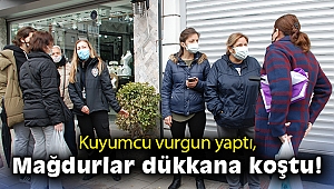Kuyumcu vurgun yaptı, mağdurlar dükkana koştu